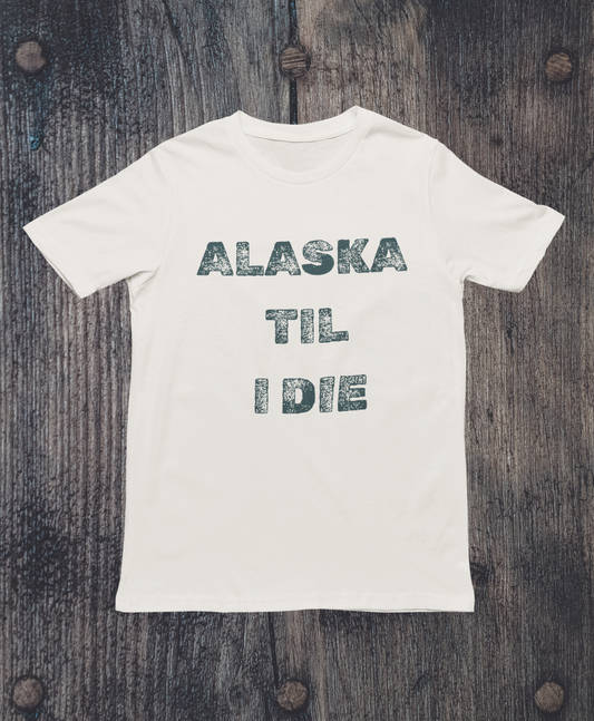 Alaska "Till I Die" Tee